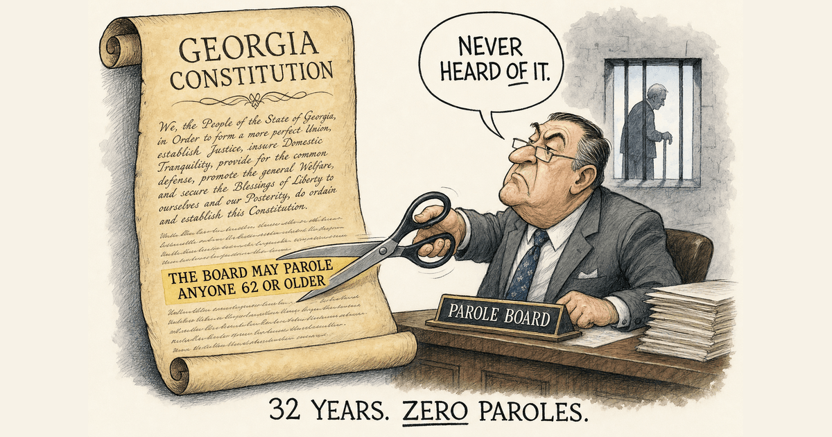 Editorial cartoon: a parole board official with scissors prepares to cut the line "The Board may parole anyone 62 or older" out of a scroll labeled Georgia Constitution, saying "Never heard of it," while an elderly prisoner stands at a barred window. Caption: 32 years. Zero paroles.