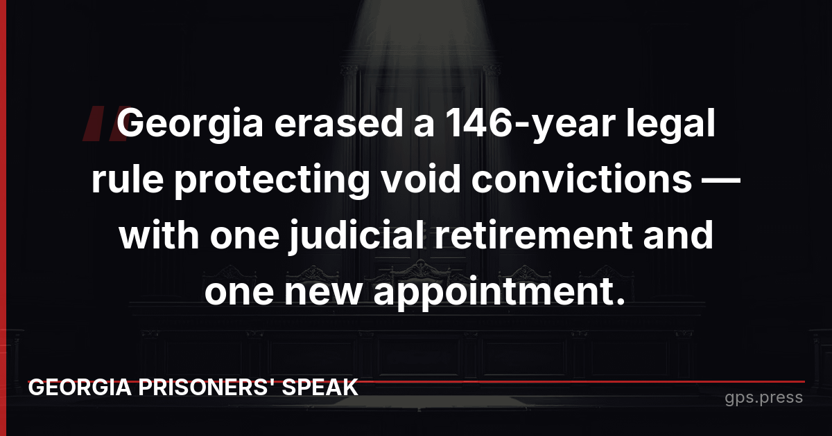 Georgia erased a 146-year legal rule protecting void convictions — with one judicial retirement and one new appointment.