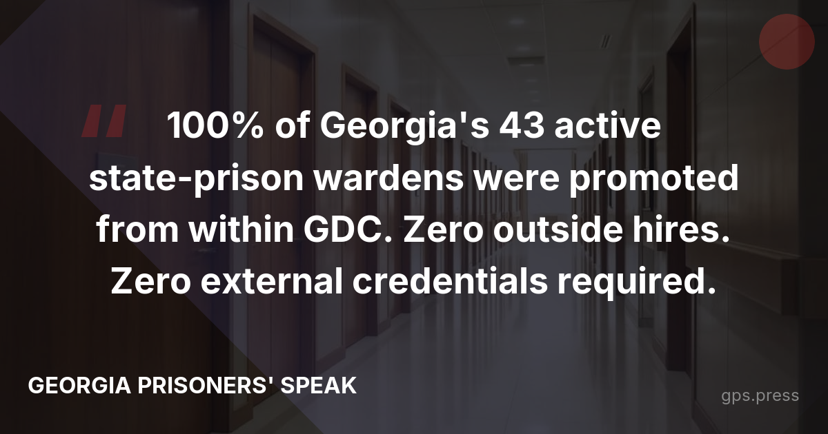 100% of Georgia's 43 active state-prison wardens were promoted from within GDC. Zero outside hires. Zero external credentials required.