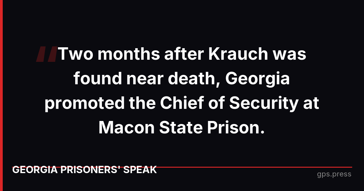 Two months after Krauch was found near death, Georgia promoted the Chief of Security at Macon State Prison.