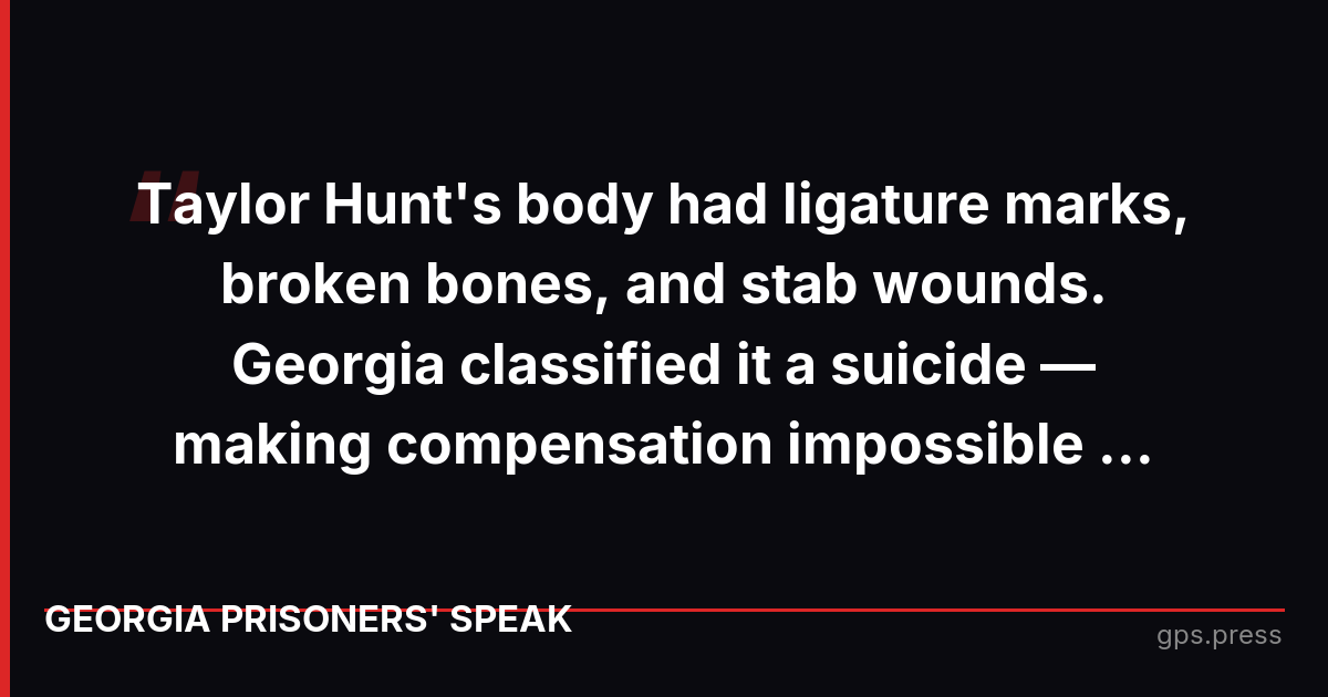 Taylor Hunt's body had ligature marks, broken bones, and stab wounds. Georgia classified it a suicide — making compensation impossible ...