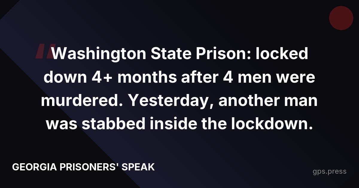 Washington State Prison: locked down 4+ months after 4 men were murdered. Yesterday, another man was stabbed inside the lockdown.