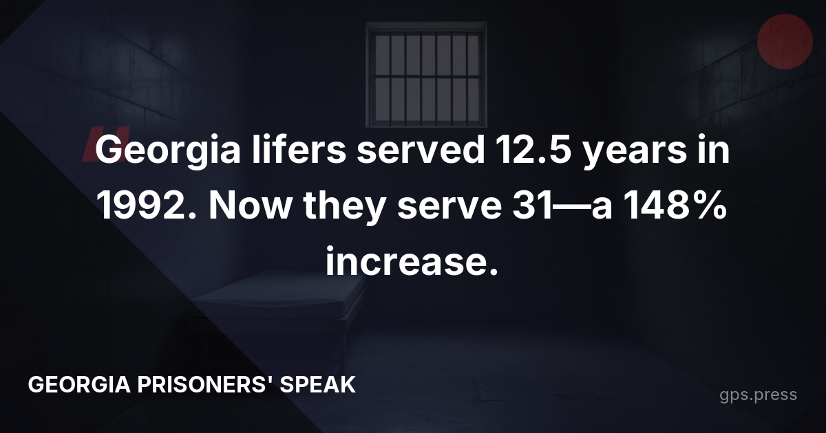 Georgia lifers served 12.5 years in 1992. Now they serve 31—a 148% increase.