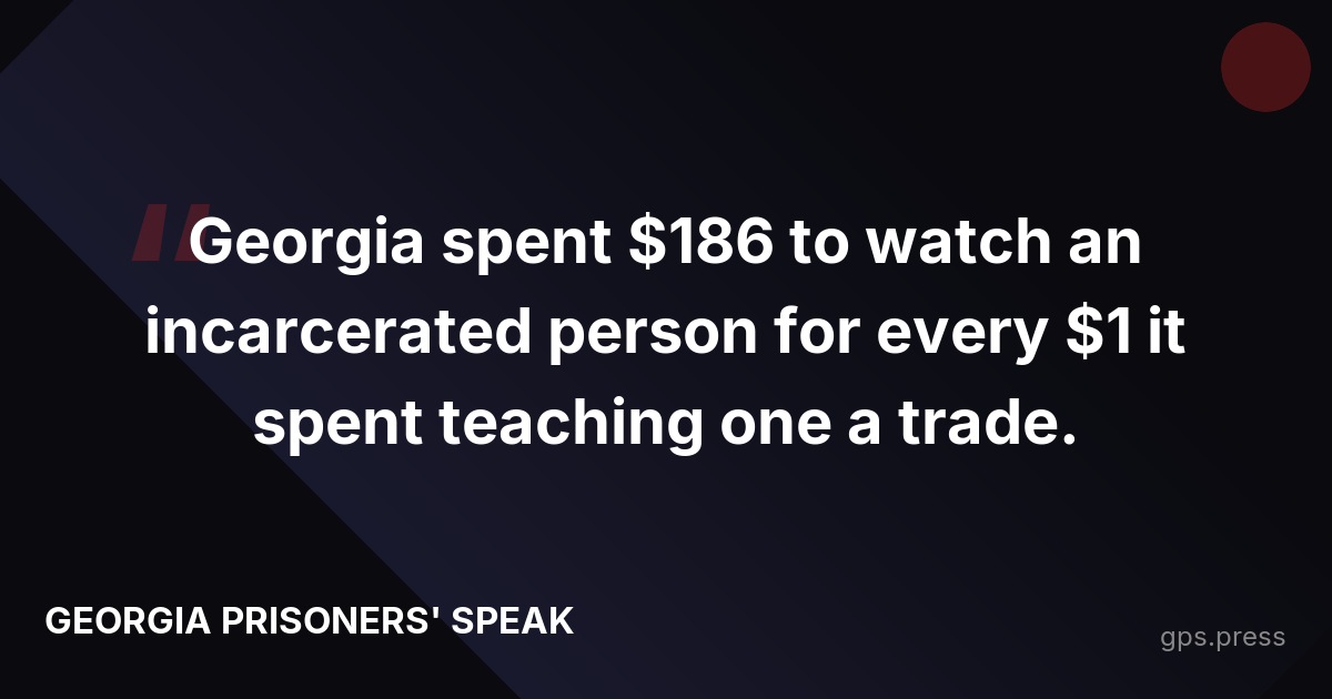 Georgia spent $186 to watch an incarcerated person for every $1 it spent teaching one a trade.