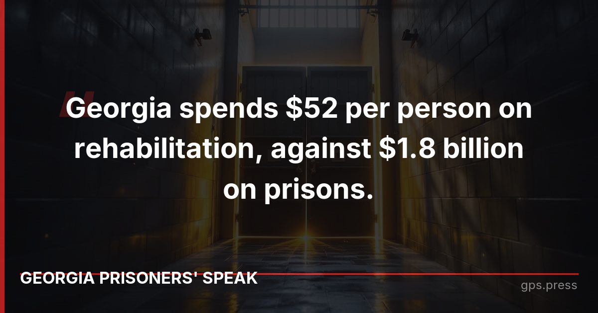Georgia spends $52 per person on rehabilitation, against $1.8 billion on prisons.