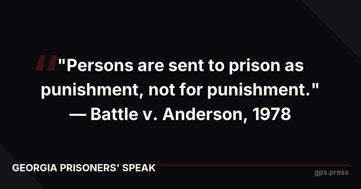 "Persons are sent to prison as punishment, not for punishment." — Battle v. Anderson, 1978