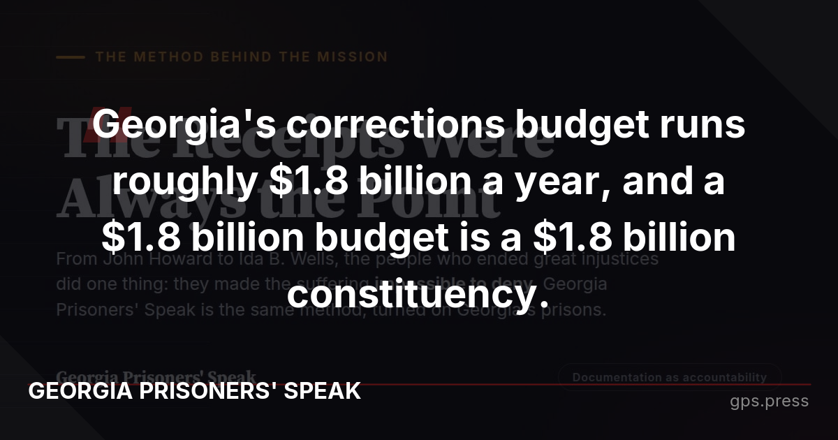 Georgia's corrections budget runs roughly $1.8 billion a year, and a $1.8 billion budget is a $1.8 billion constituency.