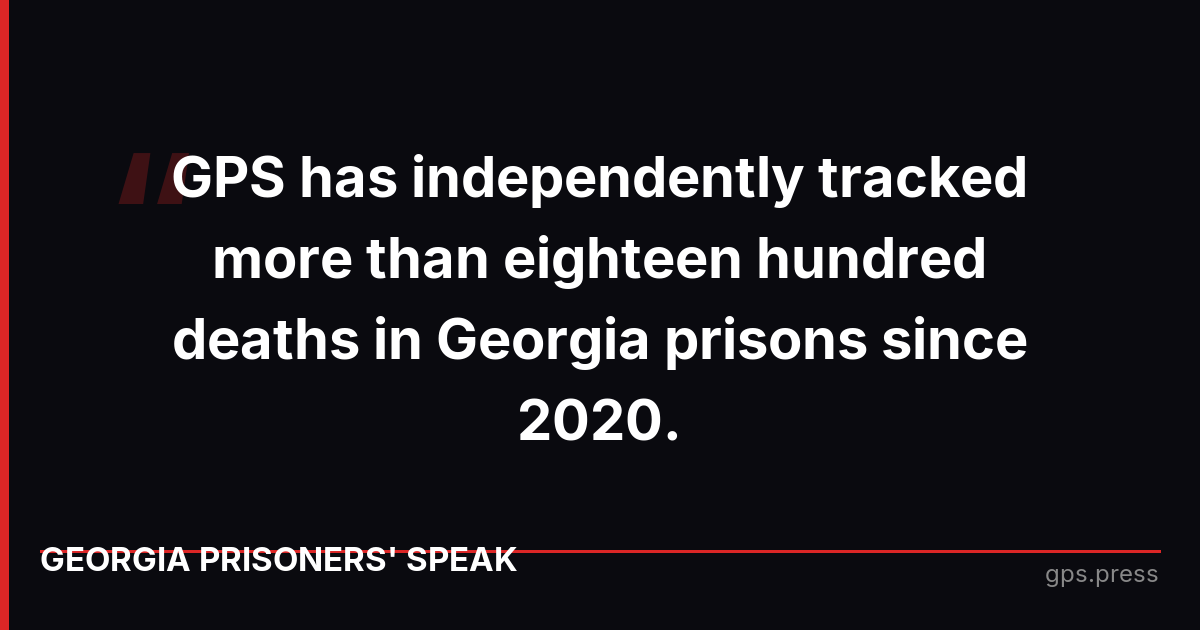 GPS has independently tracked more than eighteen hundred deaths in Georgia prisons since 2020.