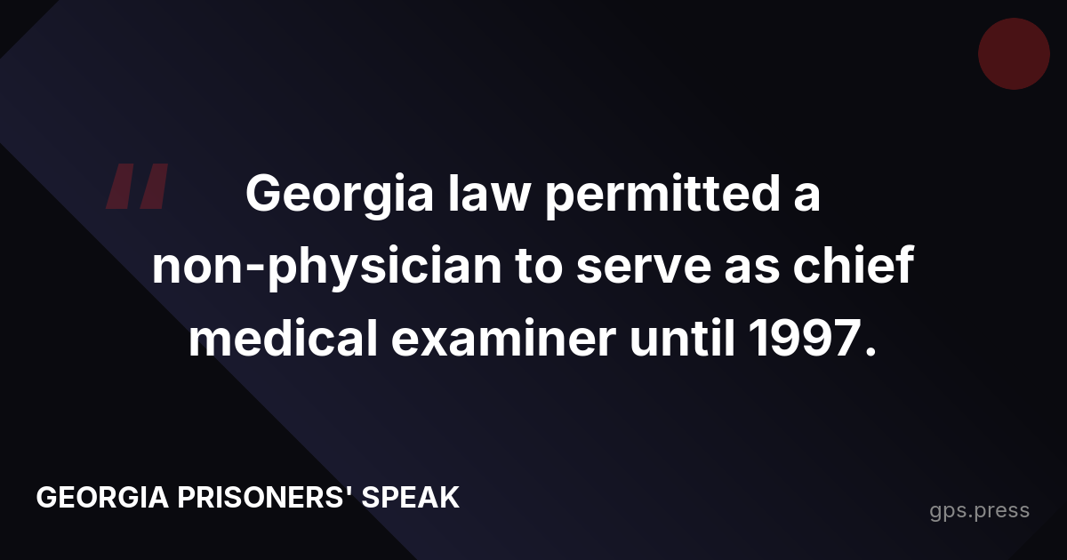 Georgia law permitted a non-physician to serve as chief medical examiner until 1997.