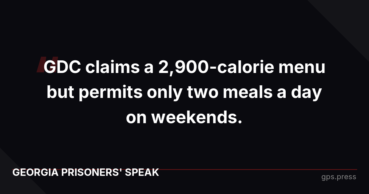 GDC claims a 2,900-calorie menu but permits only two meals a day on weekends.