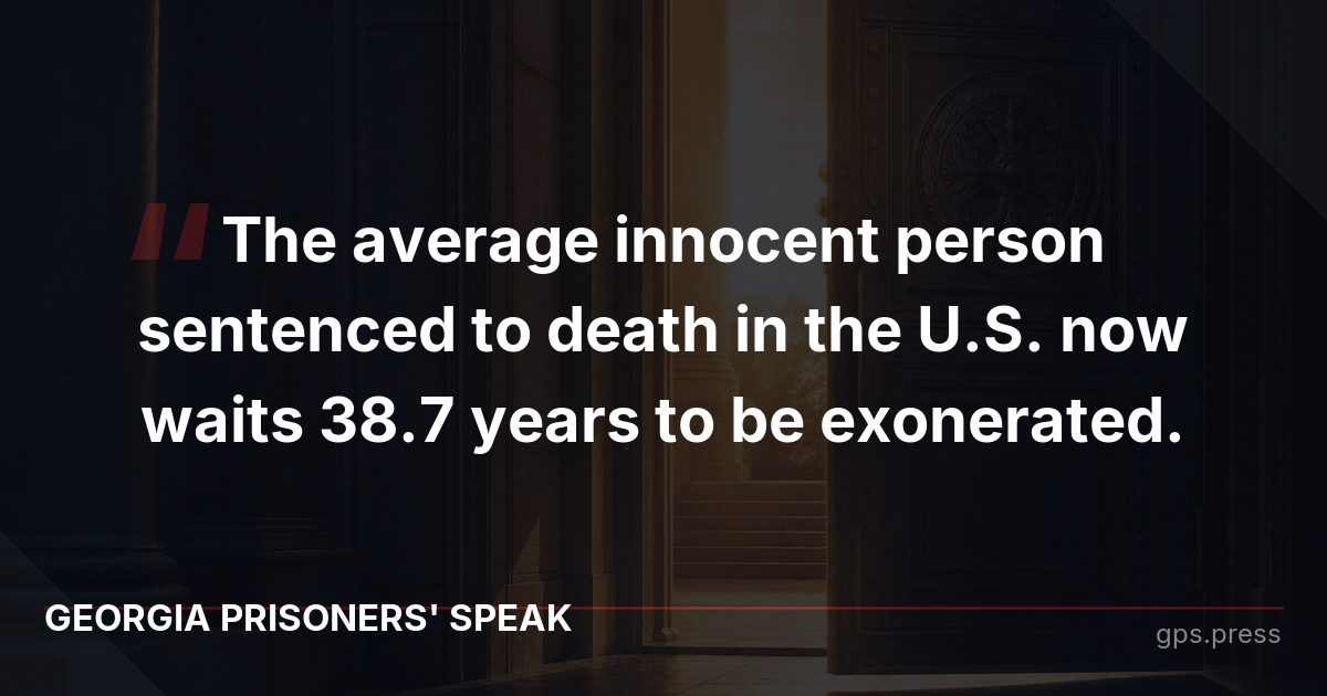 The average innocent person sentenced to death in the U.S. now waits 38.7 years to be exonerated.