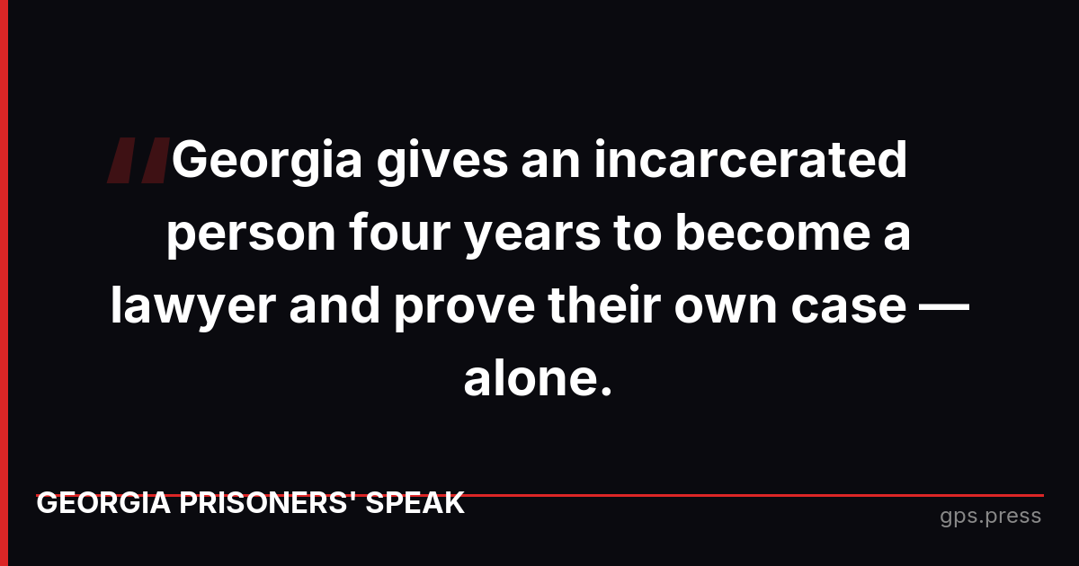 Georgia gives an incarcerated person four years to become a lawyer and prove their own case — alone.