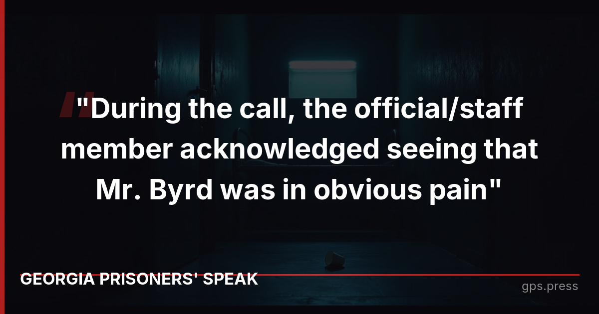 "During the call, the official/staff member acknowledged seeing that Mr. Byrd was in obvious pain"