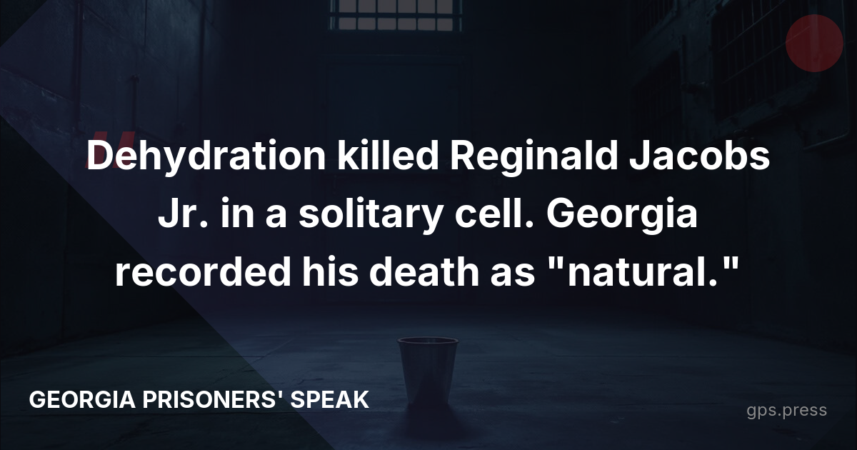 Dehydration killed Reginald Jacobs Jr. in a solitary cell. Georgia recorded his death as "natural."