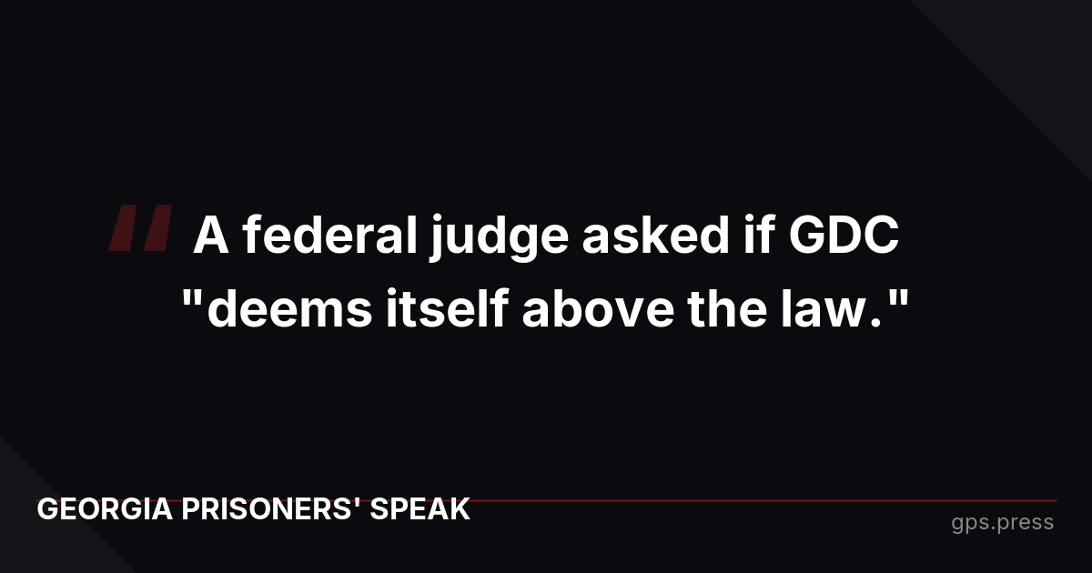 A federal judge asked if GDC "deems itself above the law."