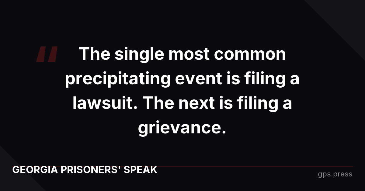 The single most common precipitating event is filing a lawsuit. The next is filing a grievance.