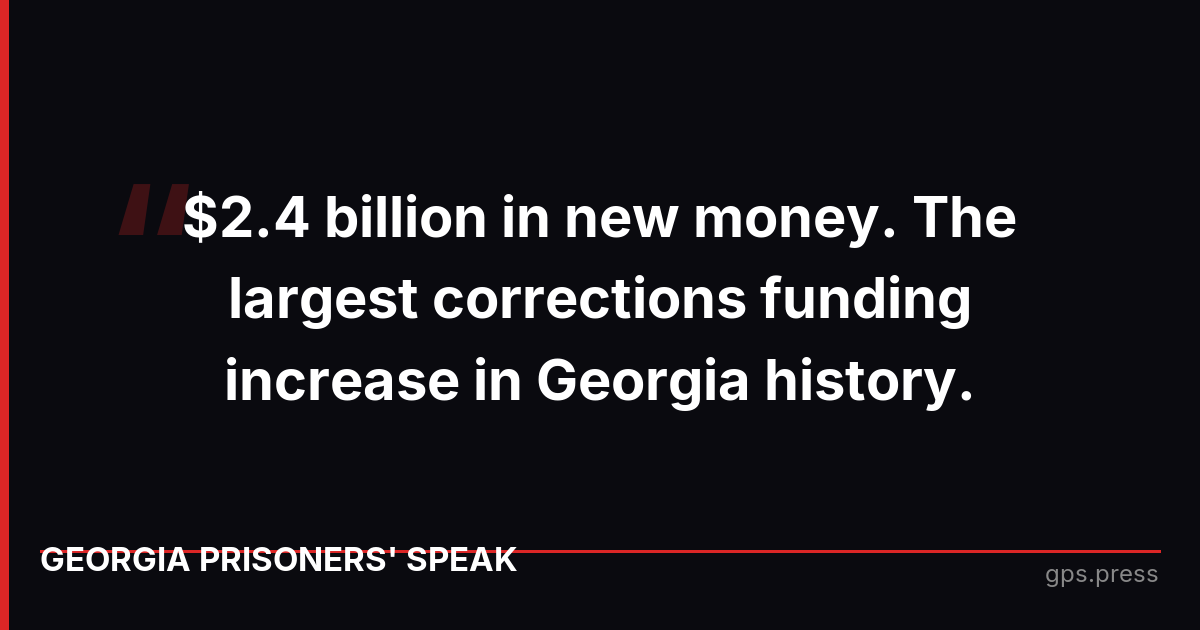 $2.4 billion in new money. The largest corrections funding increase in Georgia history.