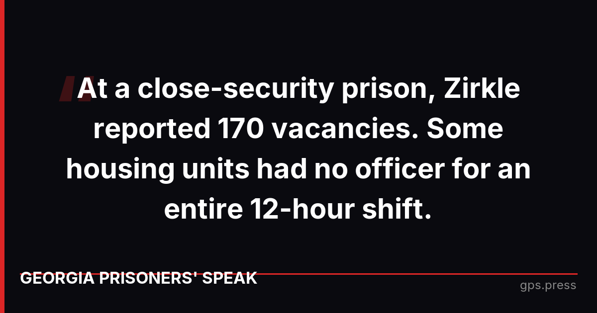 At a close-security prison, Zirkle reported 170 vacancies. Some housing units had no officer for an entire 12-hour shift.