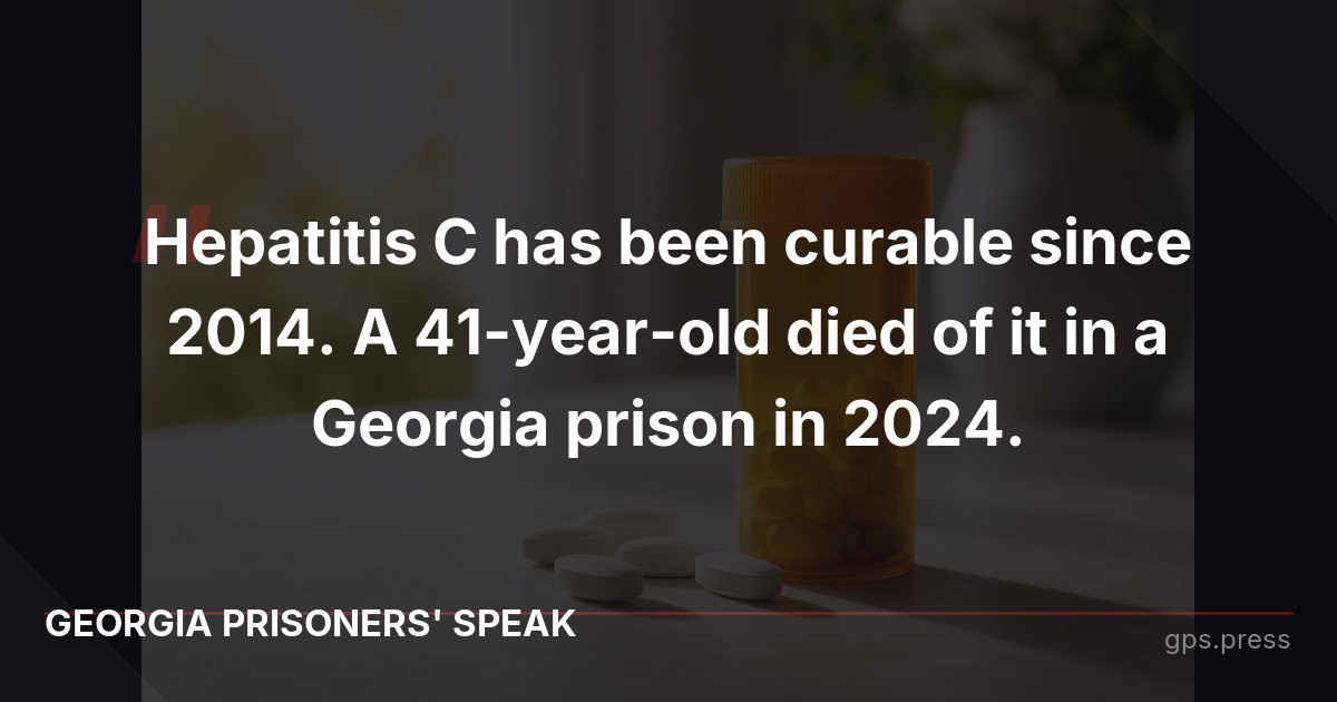 Hepatitis C has been curable since 2014. A 41-year-old died of it in a Georgia prison in 2024.