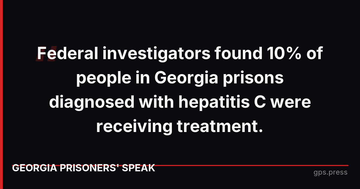 Federal investigators found 10% of people in Georgia prisons diagnosed with hepatitis C were receiving treatment.