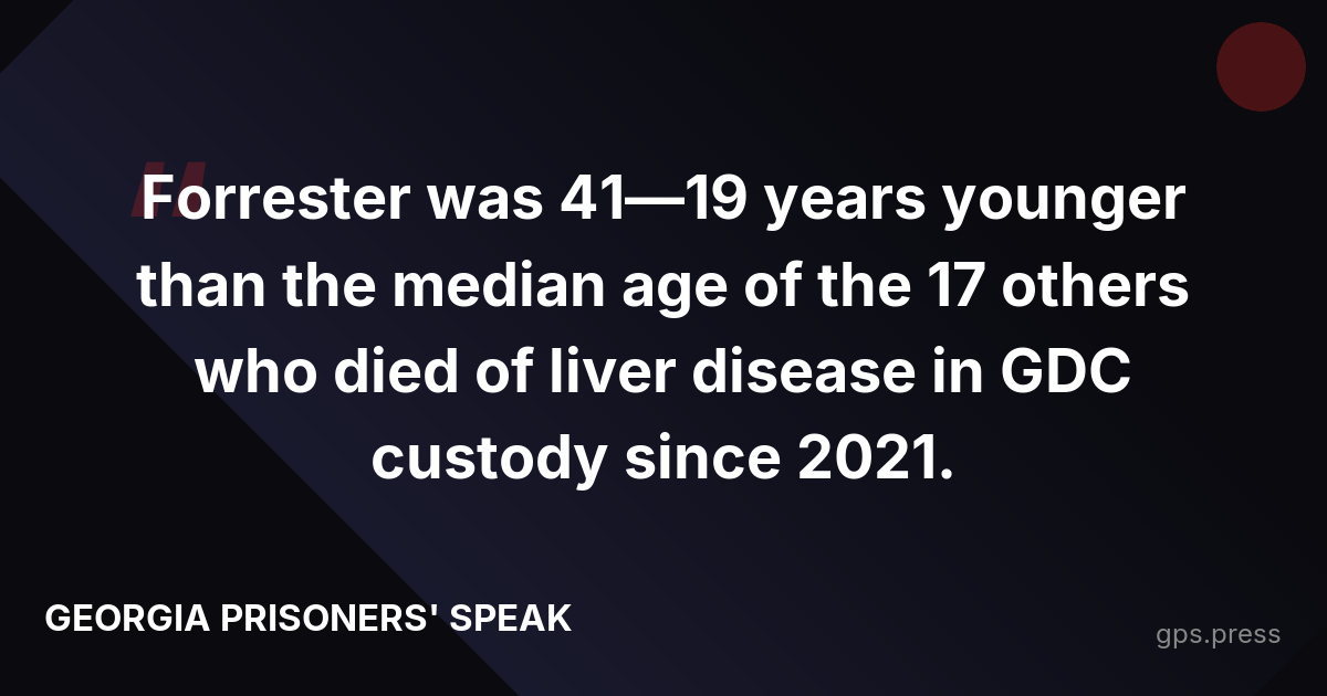 Forrester was 41—19 years younger than the median age of the 17 others who died of liver disease in GDC custody since 2021.