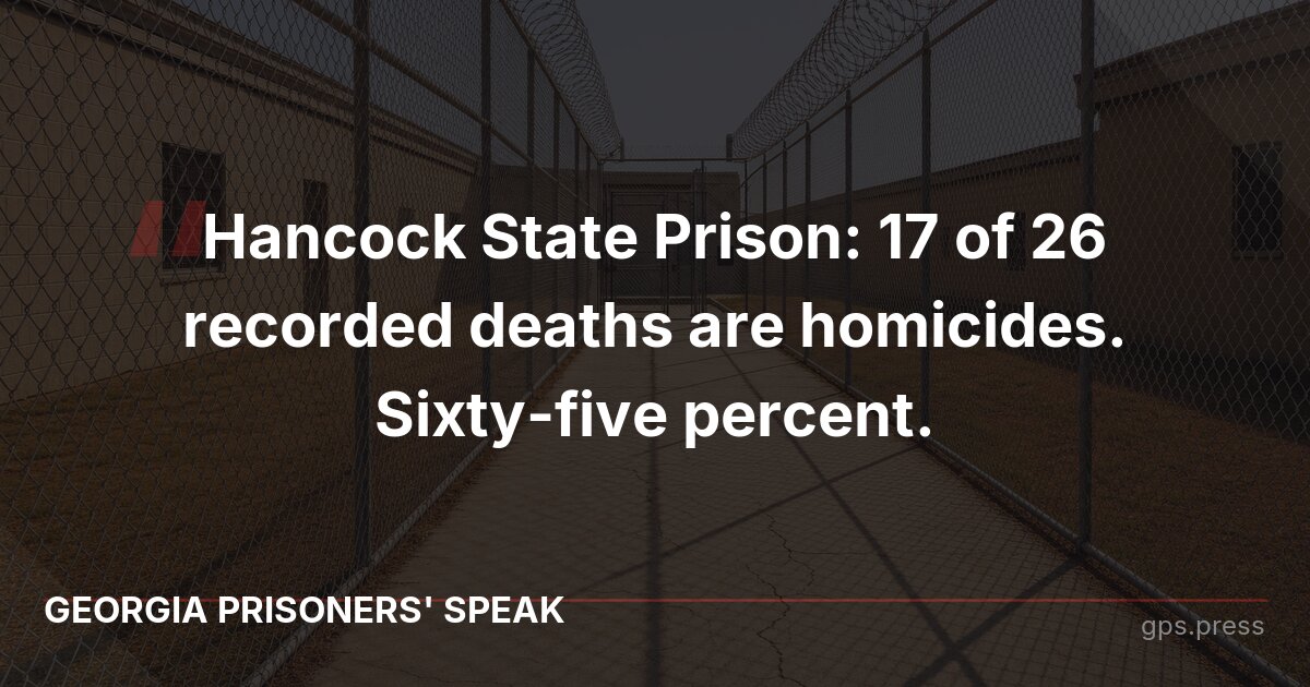 Hancock State Prison: 17 of 26 recorded deaths are homicides. Sixty-five percent.