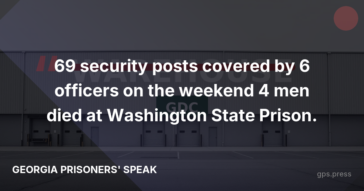 69 security posts covered by 6 officers on the weekend 4 men died at Washington State Prison.