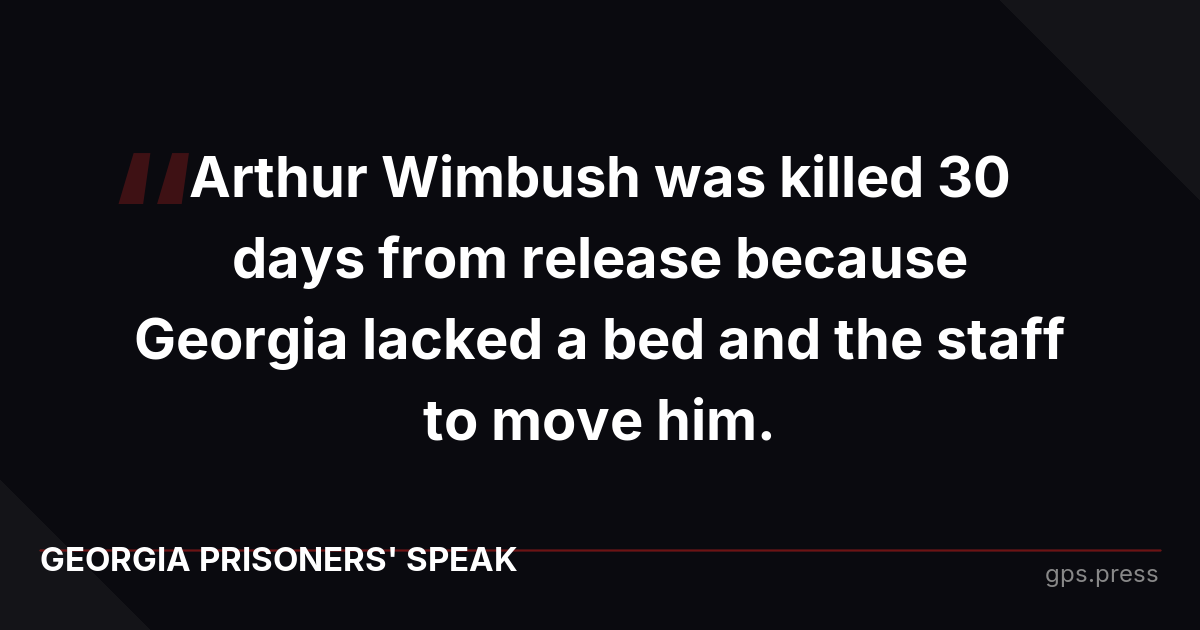 Arthur Wimbush was killed 30 days from release because Georgia lacked a bed and the staff to move him.