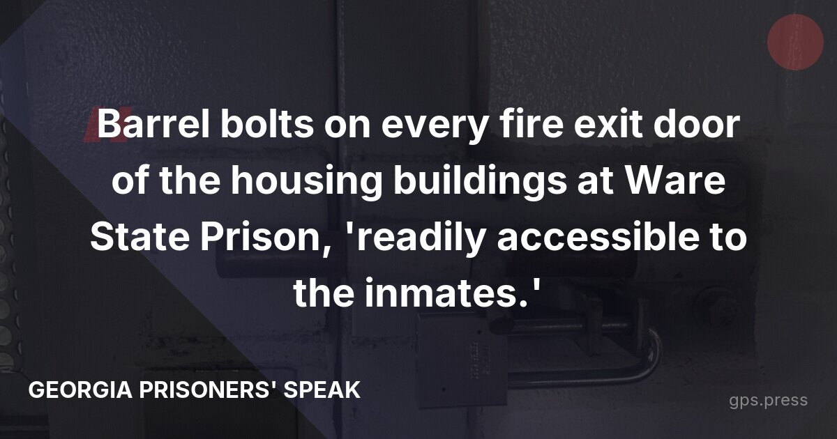 Barrel bolts on every fire exit door of the housing buildings at Ware State Prison, 'readily accessible to the inmates.'