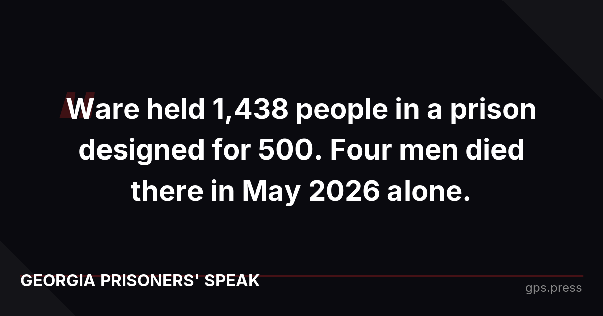 Ware held 1,438 people in a prison designed for 500. Four men died there in May 2026 alone.