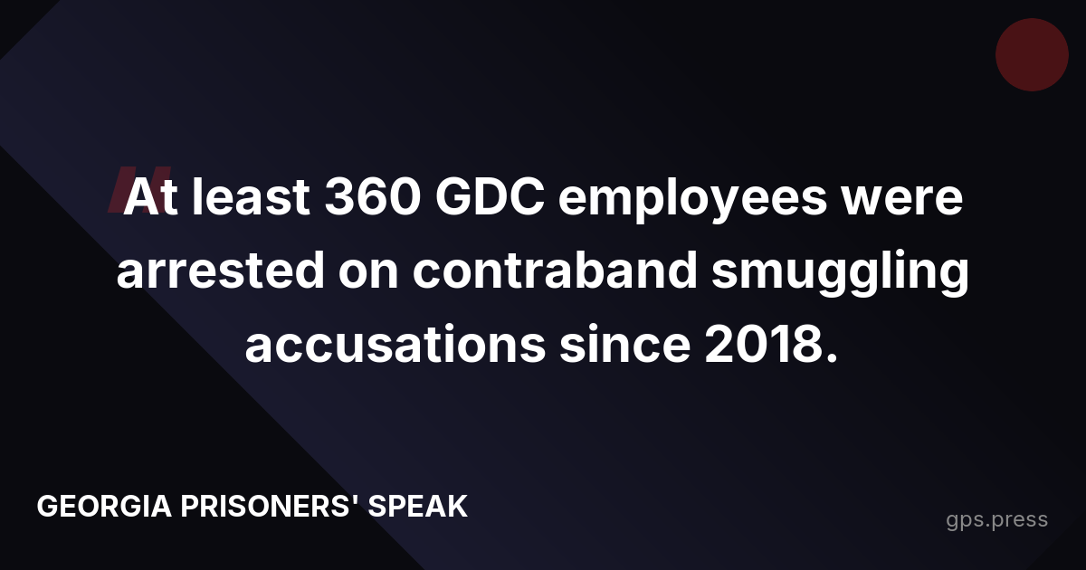 At least 360 GDC employees were arrested on contraband smuggling accusations since 2018.
