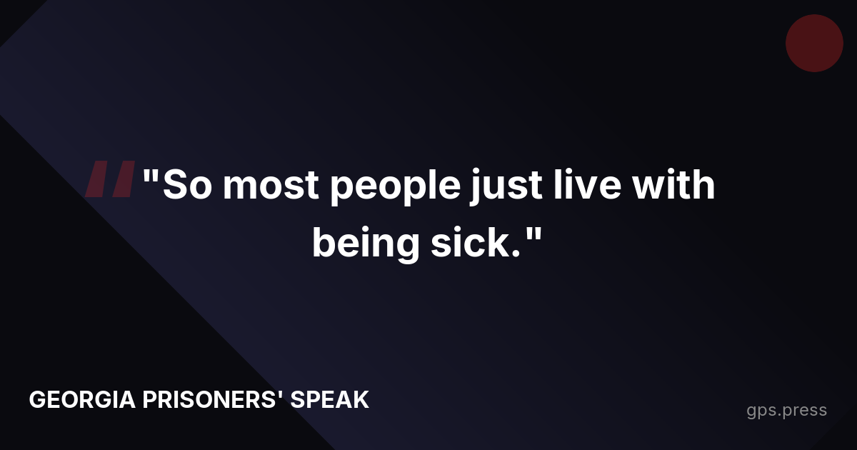 "So most people just live with being sick."
