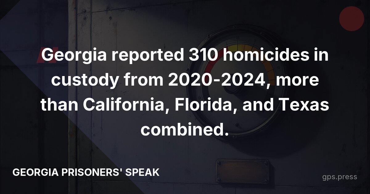 Georgia reported 310 homicides in custody from 2020-2024, more than California, Florida, and Texas combined.