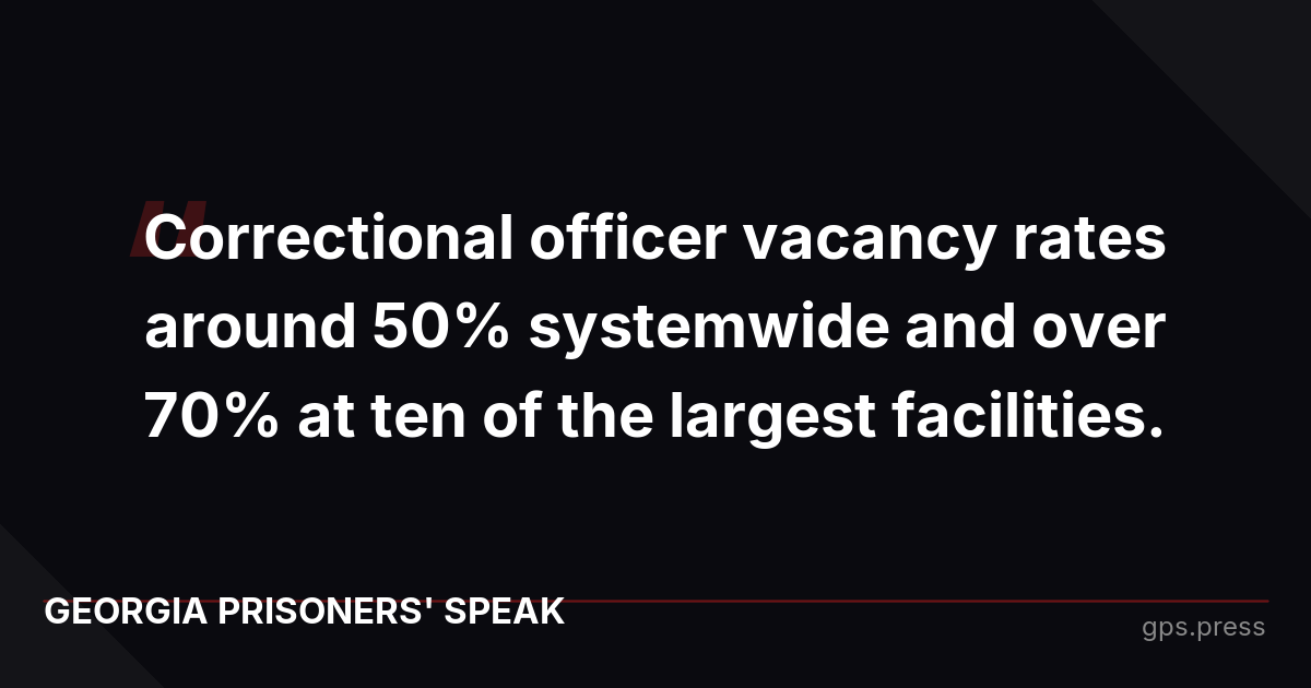 Correctional officer vacancy rates around 50% systemwide and over 70% at ten of the largest facilities.