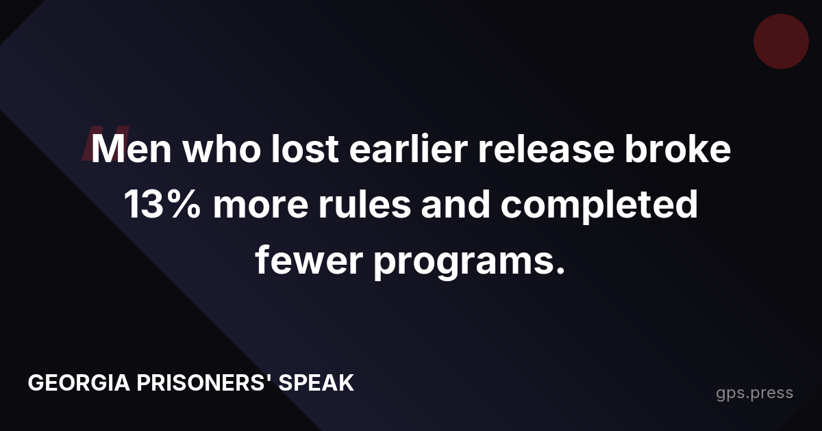 Men who lost earlier release broke 13% more rules and completed fewer programs.