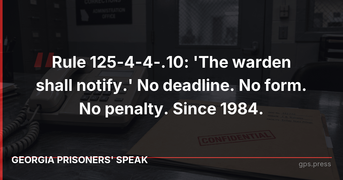 Rule 125-4-4-.10: 'The warden shall notify.' No deadline. No form. No penalty. Since 1984.
