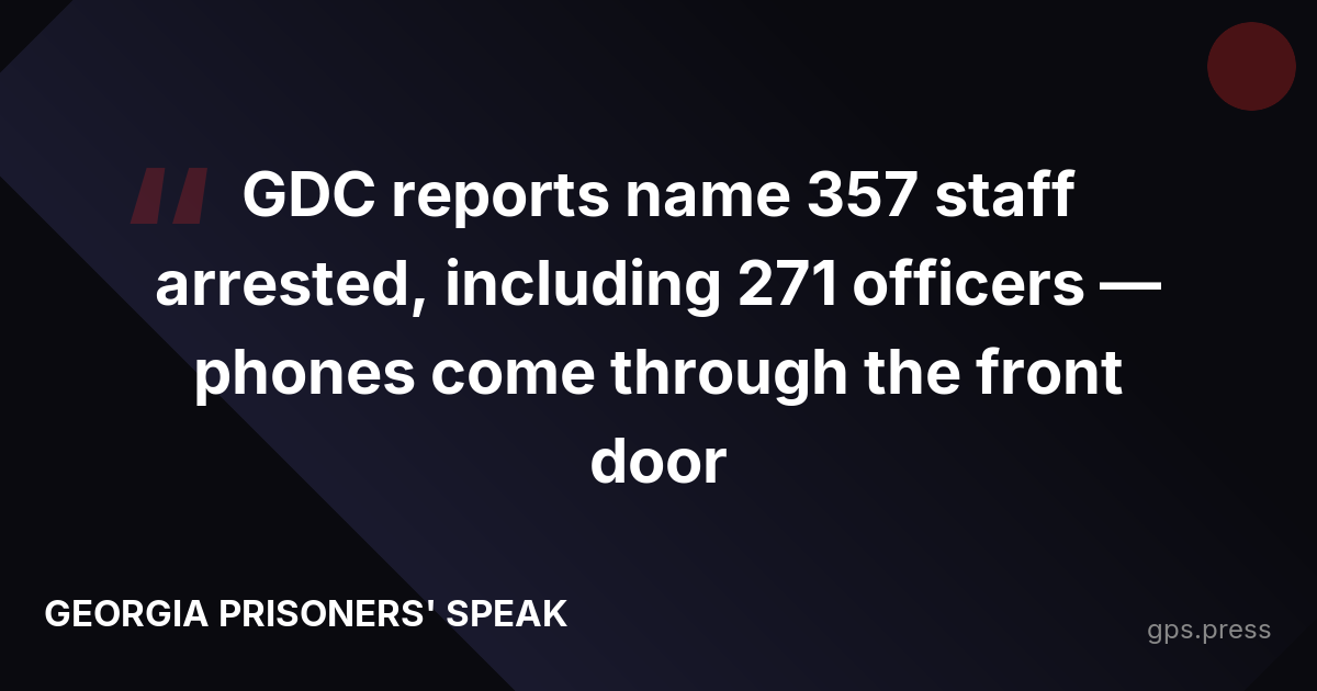 GDC reports name 357 staff arrested, including 271 officers — phones come through the front door