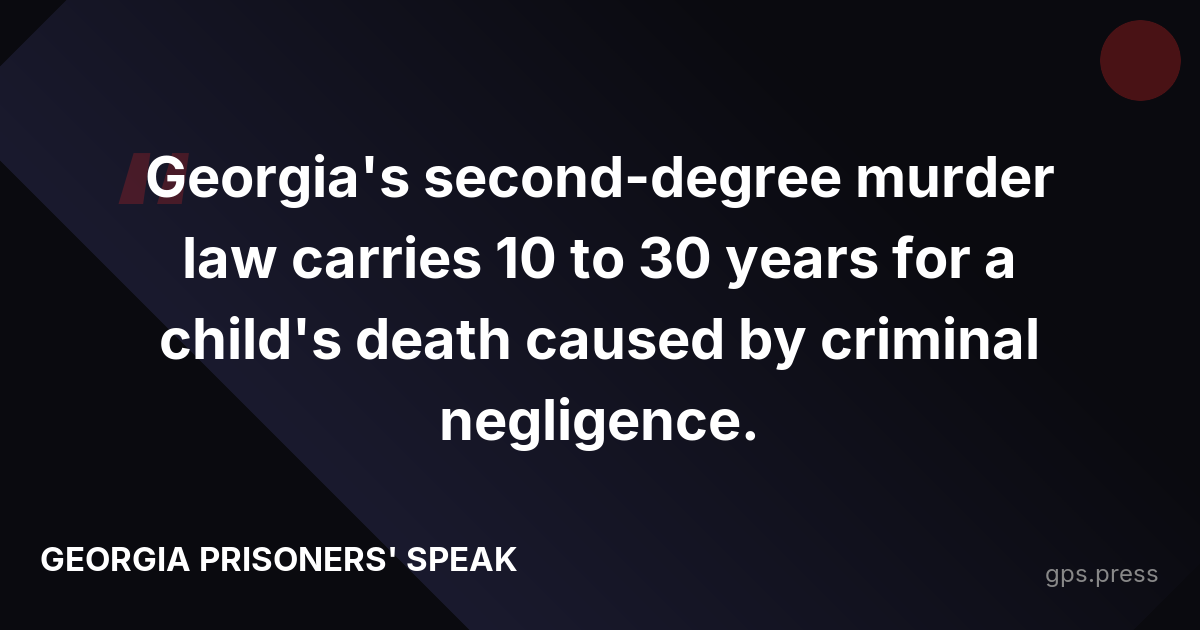 Georgia's second-degree murder law carries 10 to 30 years for a child's death caused by criminal negligence.