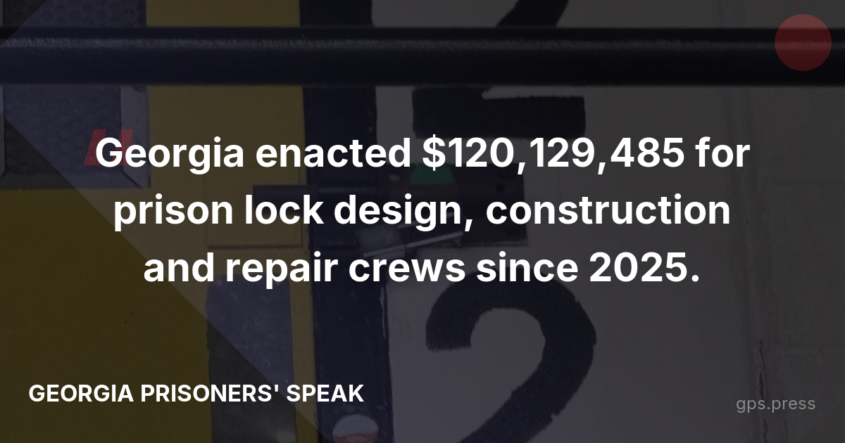 Georgia enacted $120,129,485 for prison lock design, construction and repair crews since 2025.