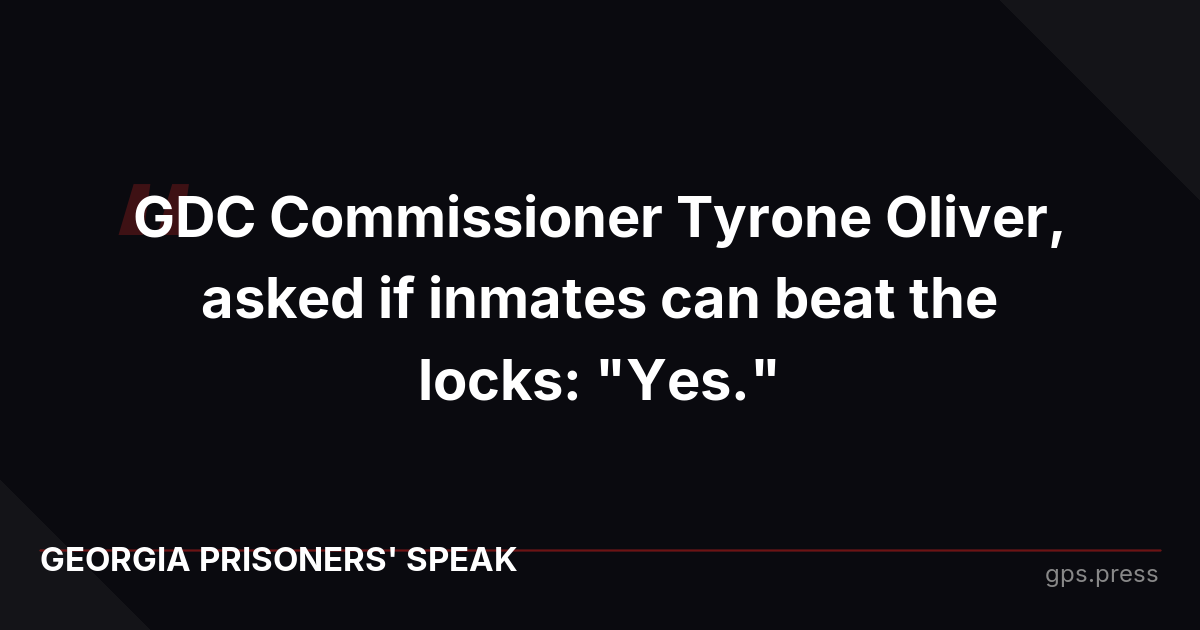 GDC Commissioner Tyrone Oliver, asked if inmates can beat the locks: "Yes."