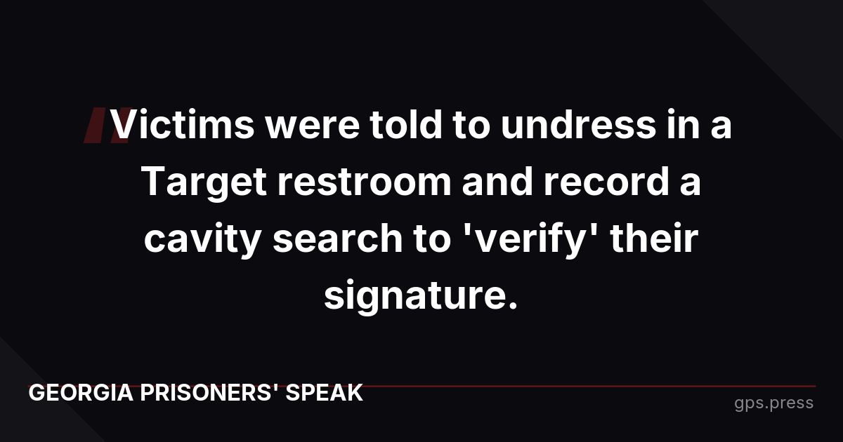 Victims were told to undress in a Target restroom and record a cavity search to 'verify' their signature.