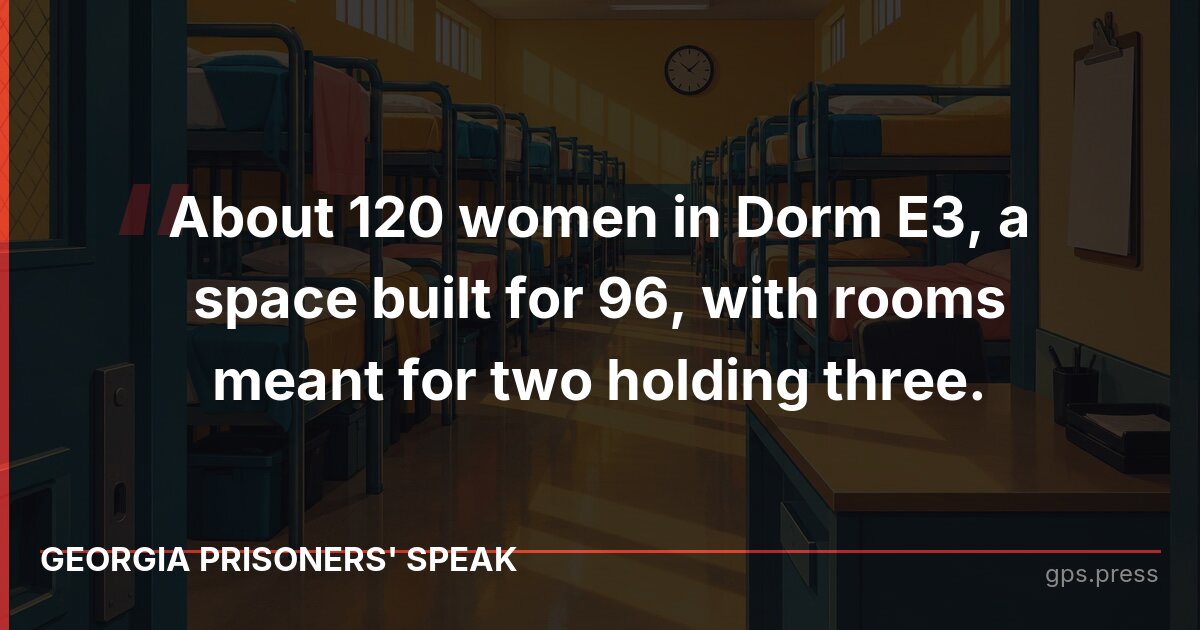 About 120 women in Dorm E3, a space built for 96, with rooms meant for two holding three.