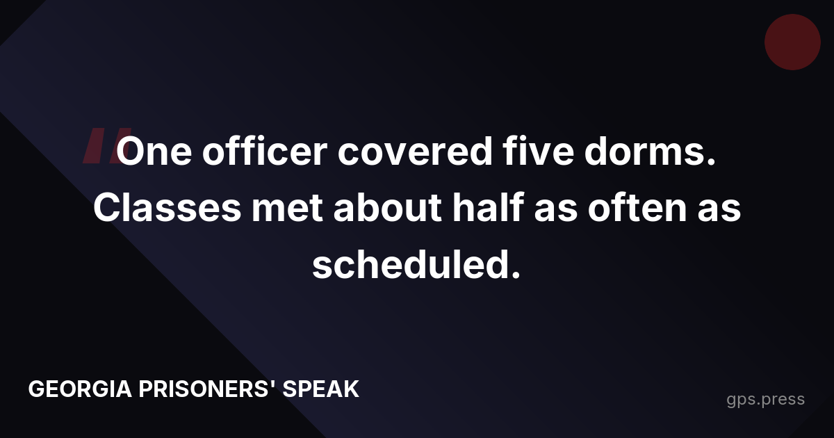 One officer covered five dorms. Classes met about half as often as scheduled.