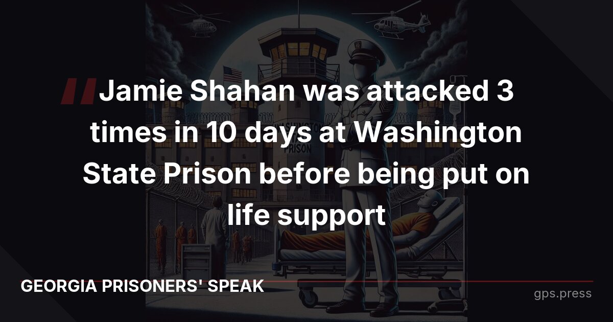 Jamie Shahan was attacked 3 times in 10 days at Washington State Prison before being put on life support