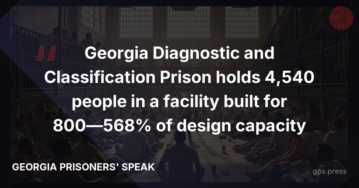 Georgia Diagnostic and Classification Prison holds 4,540 people in a facility built for 800—568% of design capacity