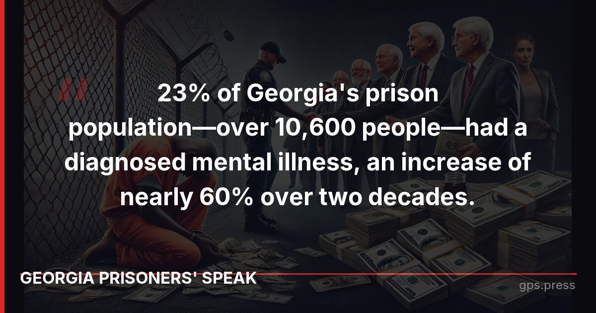 23% of Georgia's prison population—over 10,600 people—had a diagnosed mental illness, an increase of nearly 60% over two decades.
