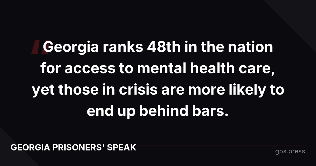 Georgia ranks 48th in the nation for access to mental health care, yet those in crisis are more likely to end up behind bars.