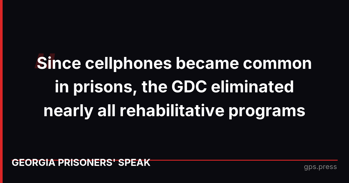 Since cellphones became common in prisons, the GDC eliminated nearly all rehabilitative programs