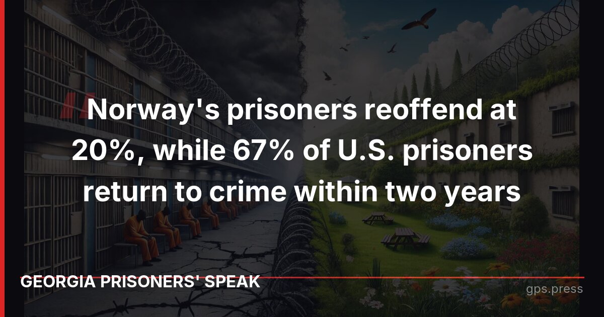 Norway's prisoners reoffend at 20%, while 67% of U.S. prisoners return to crime within two years
