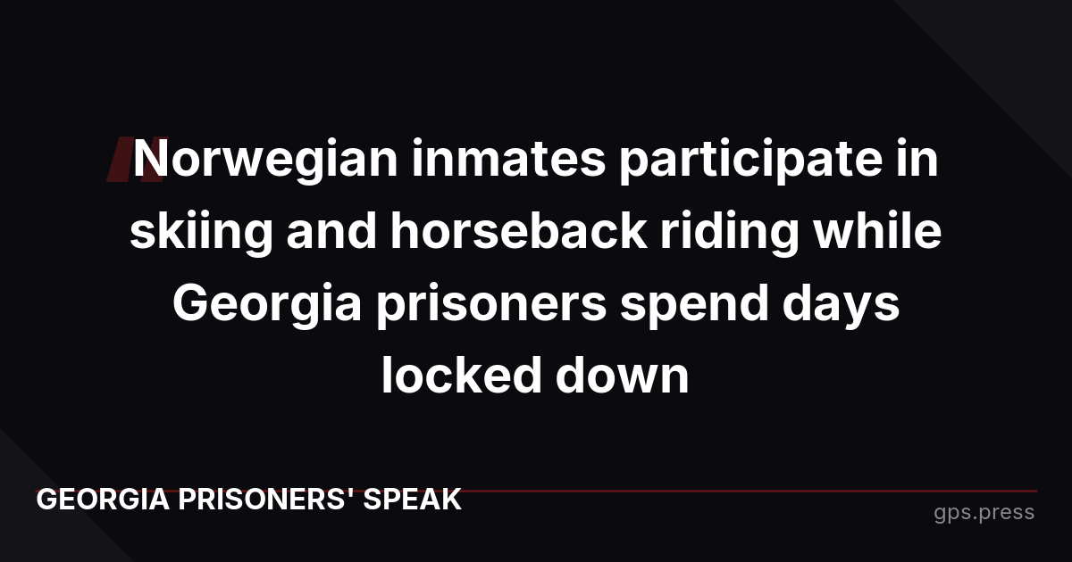 Norwegian inmates participate in skiing and horseback riding while Georgia prisoners spend days locked down